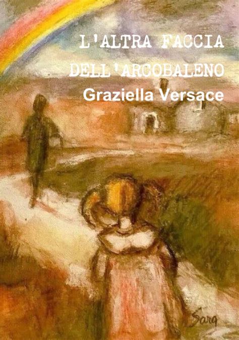 L'Altra Faccia Dell'arcobaleno by Graziella Versace